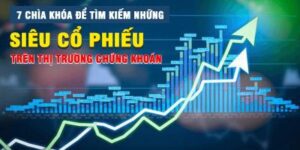 7 chìa khóa để tìm kiếm những siêu cổ phiếu trên thị trường chứng khoán