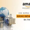 Amazon fba (fulfillment by amazon) con đường xuất khẩu hàng hóa việt nam ra thế giới