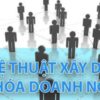 Nghệ thuật xây dựng văn hoá doanh nghiệp