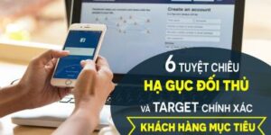 6 Tuyệt Chiêu Hạ Gục Đối Thủ Và Target Khách Hàng