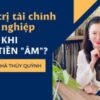 Quản trị tài chính doanh nghiệp: làm gì khi dÒng tiỀn "Âm"???