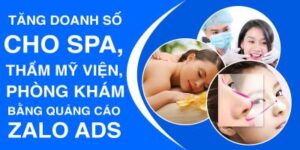TĂNG DOANH SỐ CHO SPA THẨM MỸ VIỆN PHÒNG KHÁM BẰNG QUẢNG CÁO ZALO ADS