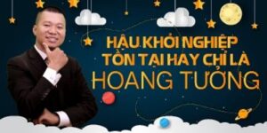 Hậu Khởi Nghiệp Tồn Tại Hay Chỉ Là Hoang Tưởng?