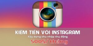 KiẾm TiỀn VỚi Instagram XÂy DỰng Thu NhẬp ThỤ ĐỘng 500$/ ThÁng